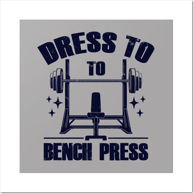 Dress To Bench Press Cool Gym Workout Meme B Wall Art by BoggsNicolas